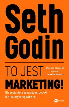 Książki o marketingu. 10 tytułów, które warto przeczytać! Książka o marketingu „To jest marketing” Setha Godina