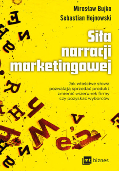 Książki o marketingu. 10 tytułów, które warto przeczytać! Książka o marketingu „Siła narracji marketingowej” Mirosława Bujko i Sebastiana Hejnowskiego